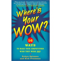 Where's Your WOW?: 16 Ways to Make Your Competitors Wish They Were You!让对手追赶莫及的16招