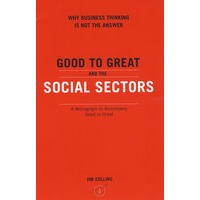 Good to Great and the Social Sectors： A Monograph to Accompany Good to Great 从优秀到卓越：社会机构版 9780977326402