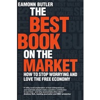 The Best Book on the Market: How to stop worrying and love the free economy市场最佳集：如何将对市场的担忧转为热爱自由经济