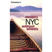 （顺利逃出纽约）FROMMER'S GREAT ESCAPES FROM NYC: WITHOUT WHEELS, 1ST EDITION