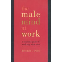 男同事的心思：与男人共事的女士指南The Male Mind At Work： A Woman’s Guide to Working with Men