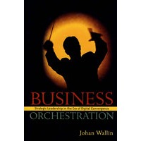 Business Orchestration: Strategic Leadership in the Era of Digital Convergence经营协调：数字整合时代战略领导