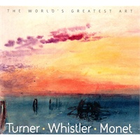 Turner, Whistler, Monet (The World's Greatest Art) by Tamsin Pickeral