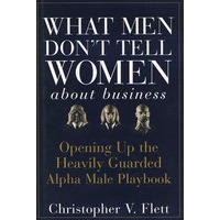 女人在商界中与男人竞争须知What Men Don't Tell Women About Business : Opening Up the Heavily Guarded Alpha Male Playbook