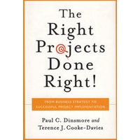 Right Projects Done Right: From Business Strategy to Successful Project Implementation正确执行正确的项目：从经营战略到成功项目实施